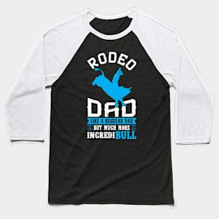 Rodeo Dad - Like A Regular Dad But More IncrediBULL Baseball T-Shirt